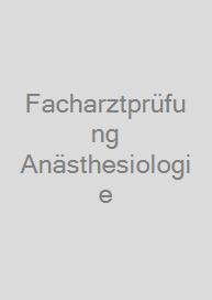 Facharztprüfung Anästhesiologie