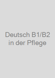 Deutsch B1/B2 in der Pflege