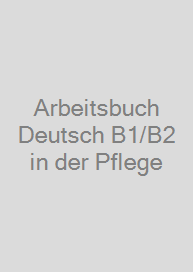 Cover Arbeitsbuch Deutsch B1/B2 in der Pflege