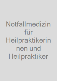 Notfallmedizin für Heilpraktikerinnen und Heilpraktiker