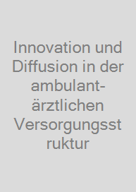 Innovation und Diffusion in der ambulant-ärztlichen Versorgungsstruktur