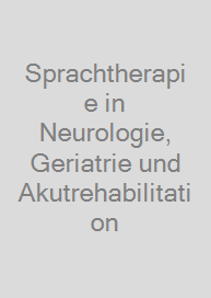 Sprachtherapie in Neurologie, Geriatrie und Akutrehabilitation