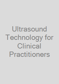 Ultrasound Technology for Clinical Practitioners