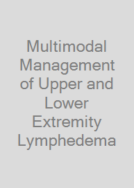Multimodal Management of Upper and Lower Extremity Lymphedema
