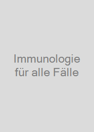 Immunologie für alle Fälle