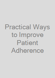 Practical Ways to Improve Patient Adherence