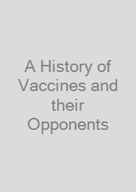 A History of Vaccines and their Opponents