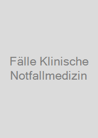 Fälle Klinische Notfallmedizin