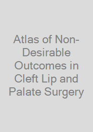 Atlas of Non-Desirable Outcomes in Cleft Lip and Palate Surgery