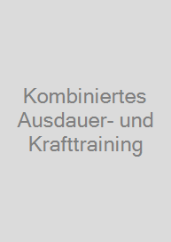 Kombiniertes Ausdauer- und Krafttraining