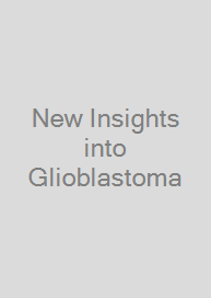 New Insights into Glioblastoma