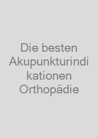 Die besten Akupunkturindikationen Orthopädie