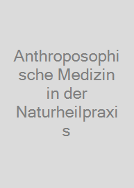 Anthroposophische Medizin in der Naturheilpraxis
