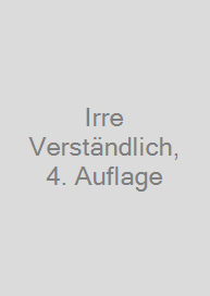 Irre Verständlich, 4. Auflage