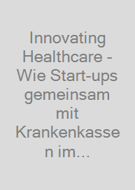 Cover Innovating Healthcare - Wie Start-ups gemeinsam mit Krankenkassen im Gesundheitsmarkt durchstarten