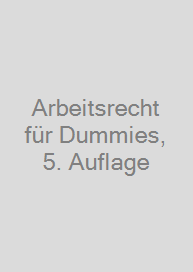 Arbeitsrecht für Dummies, 5. Auflage