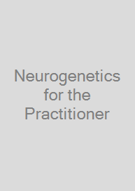 Neurogenetics for the Practitioner