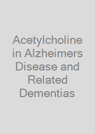 Acetylcholine in Alzheimers Disease and Related Dementias