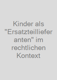 Cover Kinder als "Ersatzteillieferanten" im rechtlichen Kontext