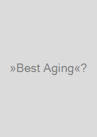 »Best Aging«?