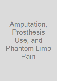 Amputation, Prosthesis Use, and Phantom Limb Pain