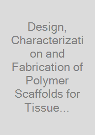 Design, Characterization and Fabrication of Polymer Scaffolds for Tissue Engineering