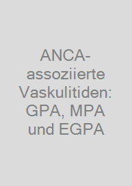 ANCA-assoziierte Vaskulitiden: GPA, MPA und EGPA