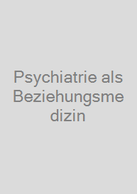 Psychiatrie als Beziehungsmedizin