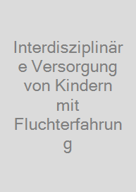 Interdisziplinäre Versorgung von Kindern mit Fluchterfahrung