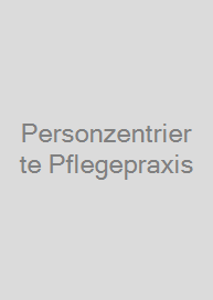 Personzentrierte Pflegepraxis