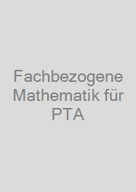 Fachbezogene Mathematik für PTA