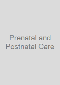 Prenatal and Postnatal Care