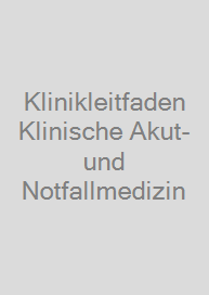 Klinikleitfaden Klinische Akut- und Notfallmedizin