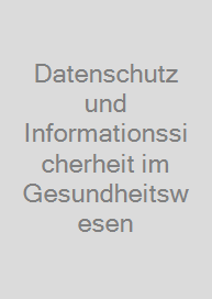 Cover Datenschutz und Informationssicherheit im Gesundheitswesen