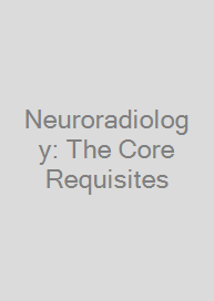 Neuroradiology: The Core Requisites