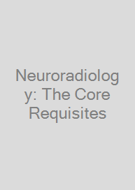 Cover Neuroradiology: The Core Requisites