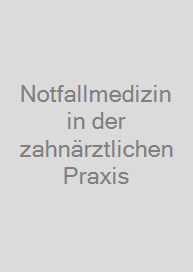 Notfallmedizin in der zahnärztlichen Praxis