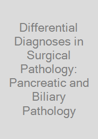 Differential Diagnoses in Surgical Pathology: Pancreatic and Biliary Pathology