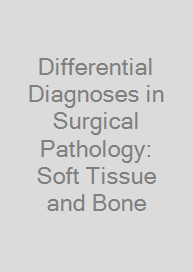 Differential Diagnoses in Surgical Pathology: Soft Tissue and Bone