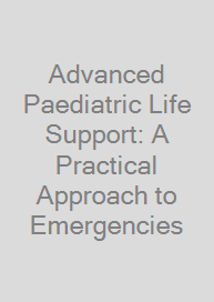 Advanced Paediatric Life Support: A Practical Approach to Emergencies