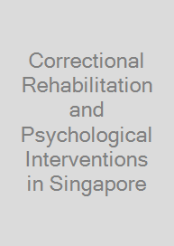 Correctional Rehabilitation and Psychological Interventions in Singapore
