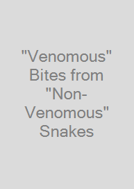 Cover "Venomous" Bites from "Non-Venomous" Snakes