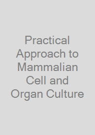Practical Approach to Mammalian Cell and Organ Culture