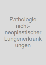 Pathologie nicht-neoplastischer Lungenerkrankungen