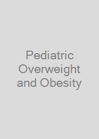 Pediatric Overweight and Obesity