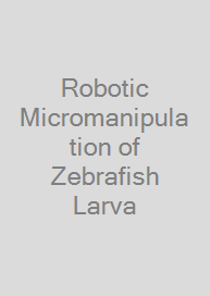 Cover Robotic Micromanipulation of Zebrafish Larva