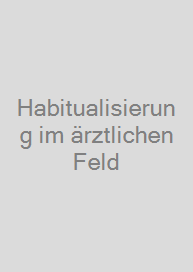 Habitualisierung im ärztlichen Feld