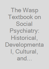 The Wasp Textbook on Social Psychiatry: Historical, Developmental, Cultural, and Clinical Perspectives