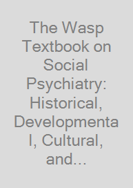 Cover The Wasp Textbook on Social Psychiatry: Historical, Developmental, Cultural, and Clinical Perspectives