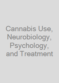 Cover Cannabis Use, Neurobiology, Psychology, and Treatment